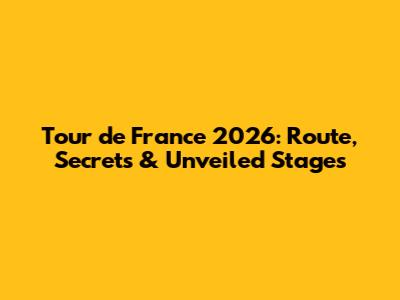 Tour de France 2026: Route, Secrets & Unveiled Stages