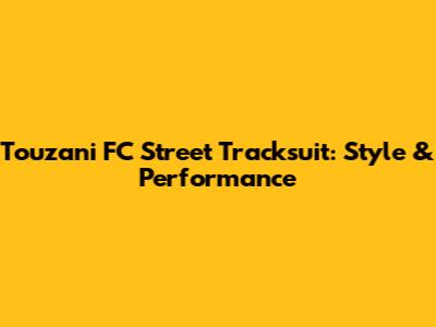 Touzani FC Street Tracksuit: Style & Performance