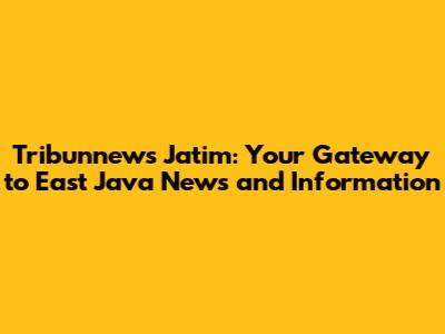 Tribunnews Jatim: Your Gateway to East Java News and Information