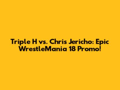 Triple H vs. Chris Jericho: Epic WrestleMania 18 Promo!