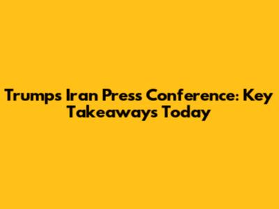 Trump's Iran Press Conference: Key Takeaways Today