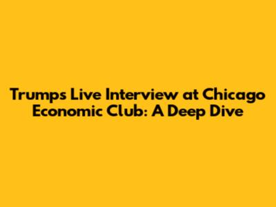 Trump's Live Interview at Chicago Economic Club: A Deep Dive