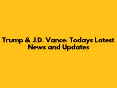 Trump & J.D. Vance: Today's Latest News and Updates