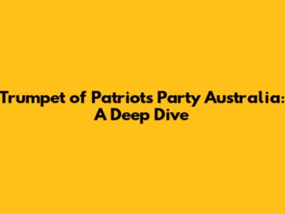 Trumpet of Patriots Party Australia: A Deep Dive