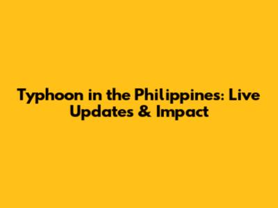 Typhoon in the Philippines: Live Updates & Impact
