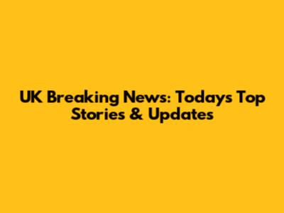 UK Breaking News: Today's Top Stories & Updates