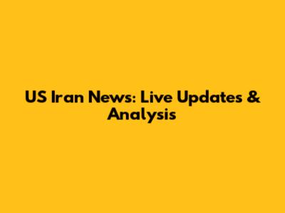 US Iran News: Live Updates & Analysis