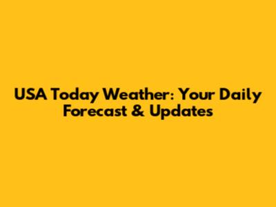USA Today Weather: Your Daily Forecast & Updates