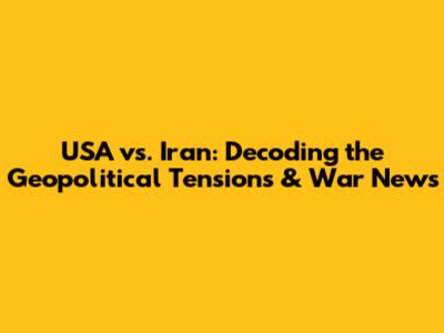 USA vs. Iran: Decoding the Geopolitical Tensions & War News