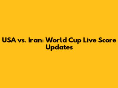 USA vs. Iran: World Cup Live Score Updates