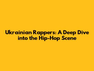 Ukrainian Rappers: A Deep Dive into the Hip-Hop Scene