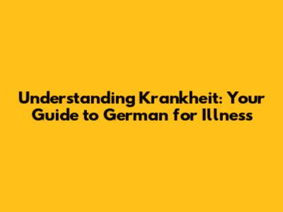 Understanding "Krankheit": Your Guide to German for Illness