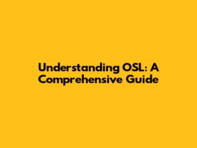 Understanding OSL: A Comprehensive Guide