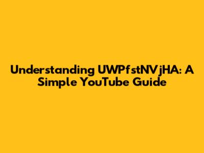 Understanding UWPfstNVjHA: A Simple YouTube Guide