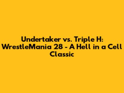 Undertaker vs. Triple H: WrestleMania 28 - A Hell in a Cell Classic