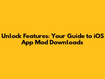 Unlock Features: Your Guide to iOS App Mod Downloads