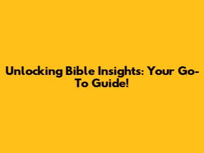 Unlocking Bible Insights: Your Go-To Guide!