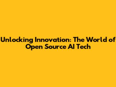 Unlocking Innovation: The World of Open Source AI Tech