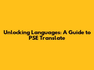 Unlocking Languages: A Guide to PSE Translate