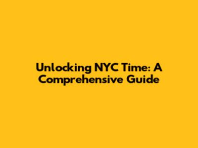 Unlocking NYC Time: A Comprehensive Guide