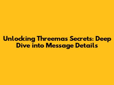 Unlocking Threema's Secrets: Deep Dive into Message Details