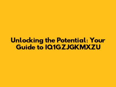 Unlocking the Potential: Your Guide to IQ1GZJGKMXZU
