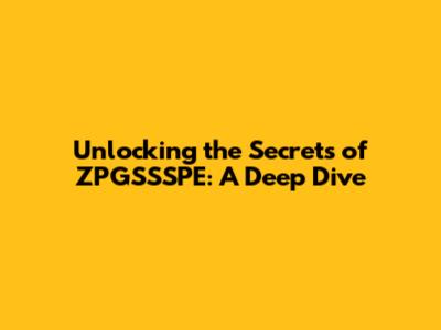 Unlocking the Secrets of ZPGSSSPE: A Deep Dive