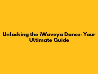 Unlocking the iWaveya Dance: Your Ultimate Guide