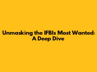 Unmasking the IFBI's Most Wanted: A Deep Dive