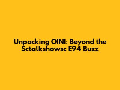 Unpacking OINI: Beyond the Sctalkshowsc E94 Buzz