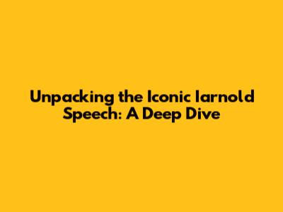 Unpacking the Iconic Iarnold Speech: A Deep Dive