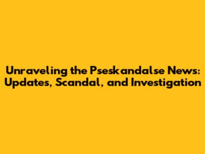 Unraveling the Pseskandalse News: Updates, Scandal, and Investigation