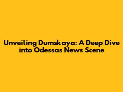 Unveiling Dumskaya: A Deep Dive into Odessa's News Scene