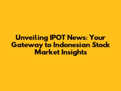 Unveiling IPOT News: Your Gateway to Indonesian Stock Market Insights