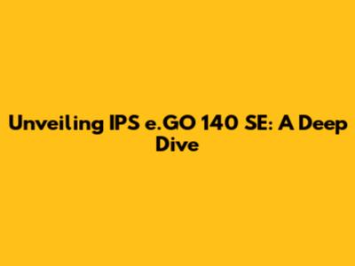 Unveiling IPS e.GO 140 SE: A Deep Dive