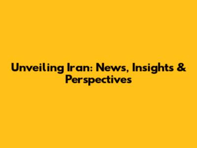 Unveiling Iran: News, Insights & Perspectives