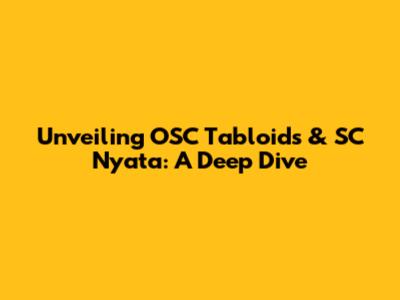 Unveiling OSC Tabloids & SC Nyata: A Deep Dive