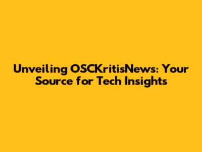 Unveiling OSCKritisNews: Your Source for Tech Insights
