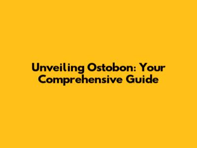 Unveiling Ostobon: Your Comprehensive Guide