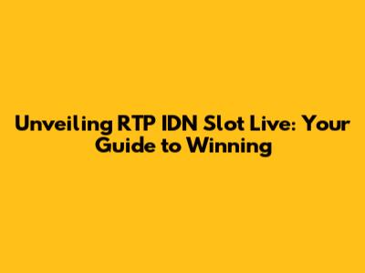Unveiling RTP IDN Slot Live: Your Guide to Winning