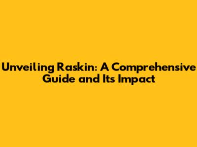 Unveiling Raskin: A Comprehensive Guide and Its Impact