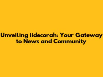 Unveiling iidecorah: Your Gateway to News and Community