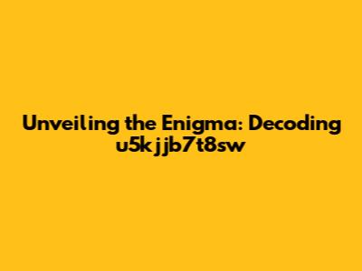 Unveiling the Enigma: Decoding u5kjjb7t8sw