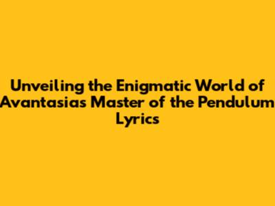 Unveiling the Enigmatic World of Avantasia's 'Master of the Pendulum' Lyrics