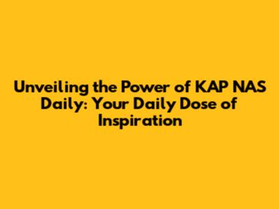 Unveiling the Power of KAP NAS Daily: Your Daily Dose of Inspiration
