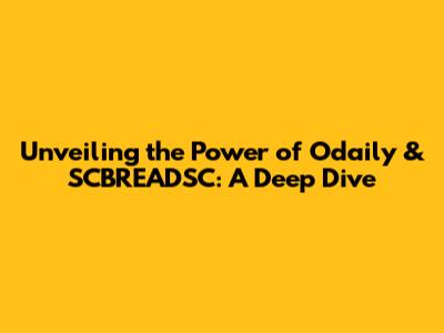 Unveiling the Power of Odaily & SCBREADSC: A Deep Dive