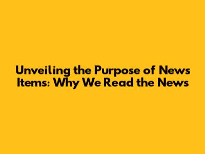 Unveiling the Purpose of News Items: Why We Read the News