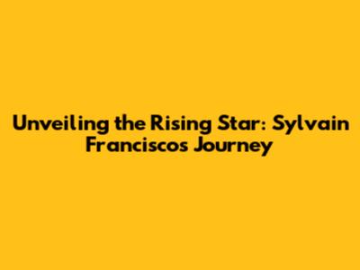 Unveiling the Rising Star: Sylvain Francisco's Journey