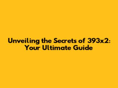 Unveiling the Secrets of 393x2: Your Ultimate Guide
