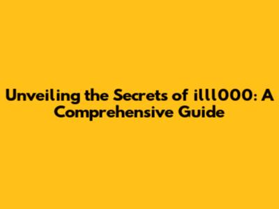 Unveiling the Secrets of illl000: A Comprehensive Guide